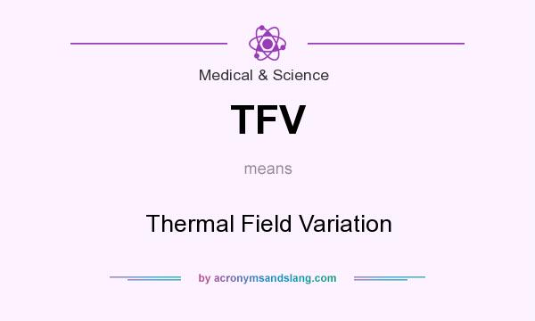 What does TFV mean? It stands for Thermal Field Variation