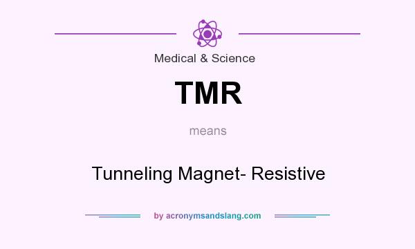 What does TMR mean? It stands for Tunneling Magnet- Resistive