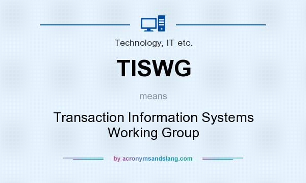 What does TISWG mean? It stands for Transaction Information Systems Working Group