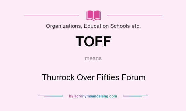 What does TOFF mean? It stands for Thurrock Over Fifties Forum