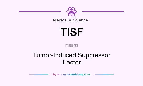 What does TISF mean? It stands for Tumor-Induced Suppressor Factor