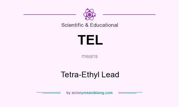What does TEL mean? It stands for Tetra-Ethyl Lead