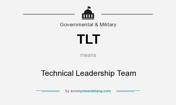 What does TLT mean? It stands for Technical Leadership Team