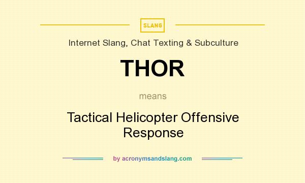 What does THOR mean? It stands for Tactical Helicopter Offensive Response