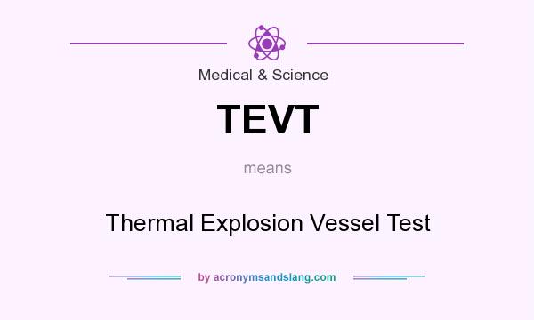 What does TEVT mean? It stands for Thermal Explosion Vessel Test