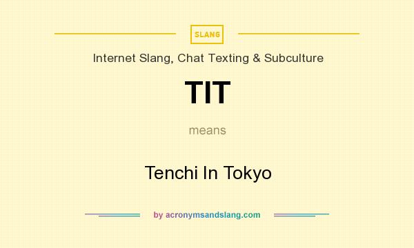What does TIT mean? It stands for Tenchi In Tokyo
