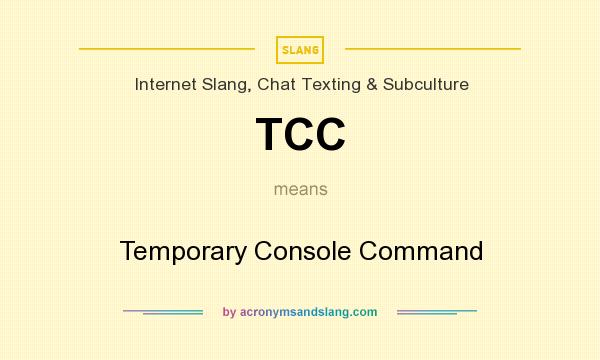 What does TCC mean? It stands for Temporary Console Command