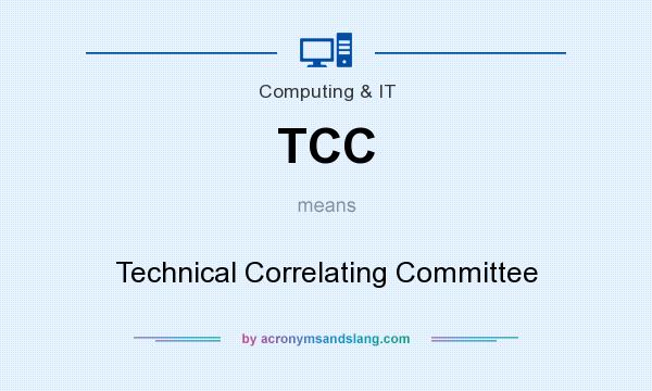 What does TCC mean? It stands for Technical Correlating Committee