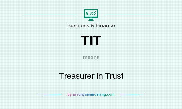 What does TIT mean? It stands for Treasurer in Trust