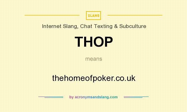 What does THOP mean? It stands for thehomeofpoker.co.uk