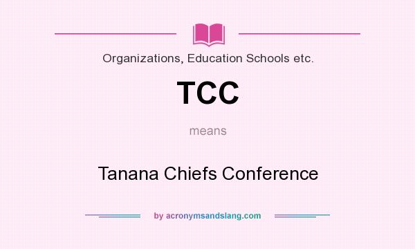 What does TCC mean? It stands for Tanana Chiefs Conference