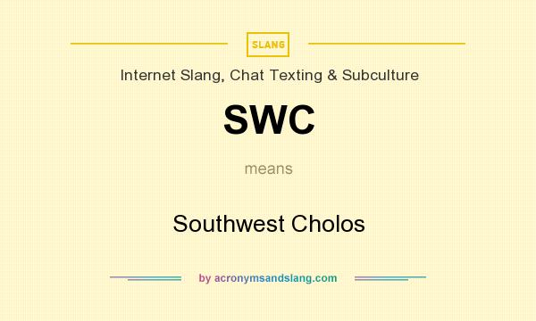 What does SWC mean? It stands for Southwest Cholos