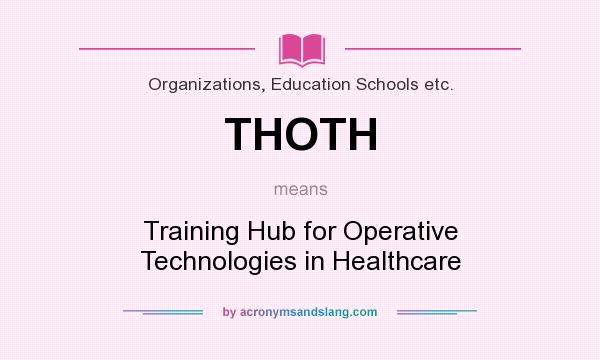 What does THOTH mean? It stands for Training Hub for Operative Technologies in Healthcare