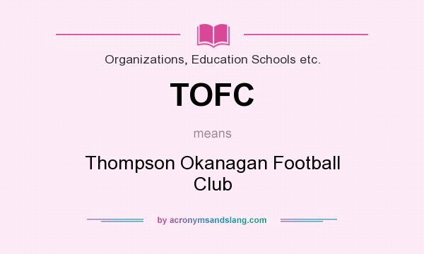 What does TOFC mean? It stands for Thompson Okanagan Football Club