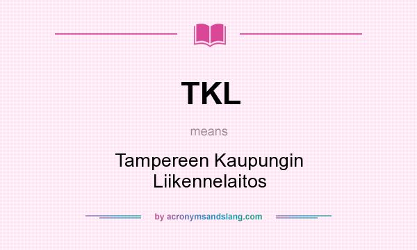 What does TKL mean? It stands for Tampereen Kaupungin Liikennelaitos
