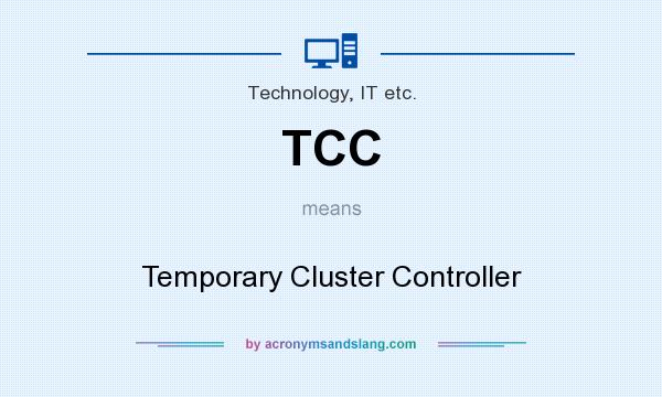 What does TCC mean? It stands for Temporary Cluster Controller