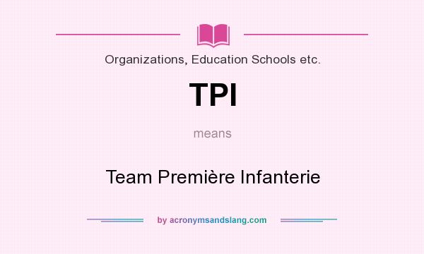What does TPI mean? It stands for Team Première Infanterie