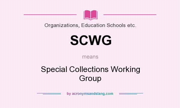 What does SCWG mean? It stands for Special Collections Working Group