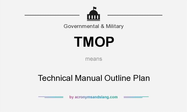 What does TMOP mean? It stands for Technical Manual Outline Plan