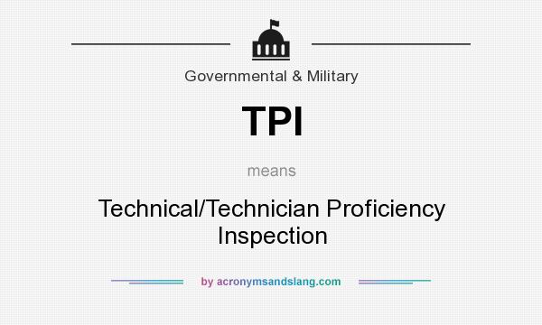 What does TPI mean? It stands for Technical/Technician Proficiency Inspection