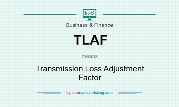 What does TLAF mean? It stands for Transmission Loss Adjustment Factor