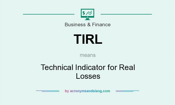 What does TIRL mean? It stands for Technical Indicator for Real Losses
