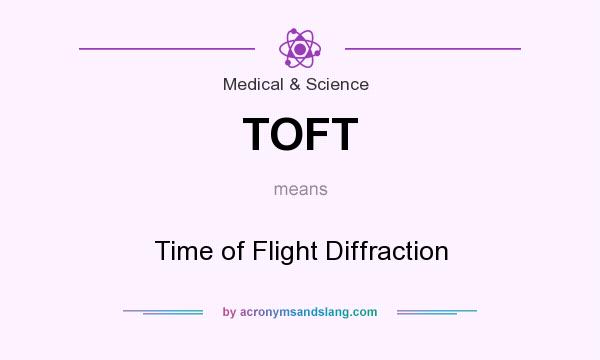 What does TOFT mean? It stands for Time of Flight Diffraction