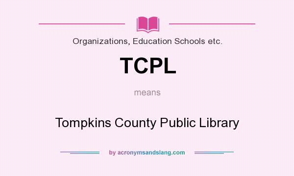 What does TCPL mean? It stands for Tompkins County Public Library