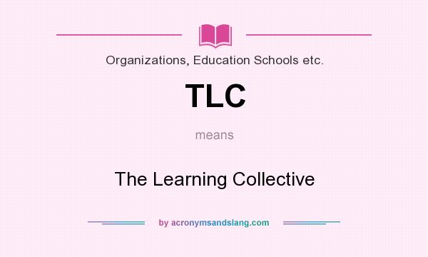 What does TLC mean? It stands for The Learning Collective