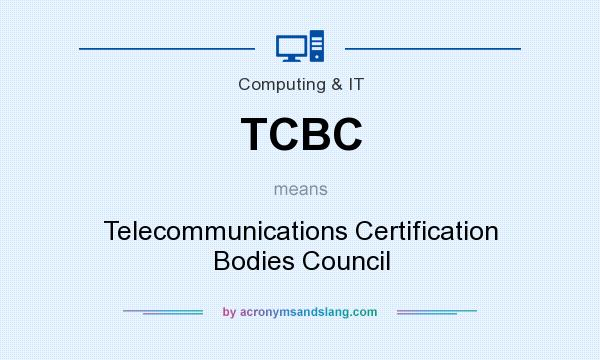 What does TCBC mean? It stands for Telecommunications Certification Bodies Council
