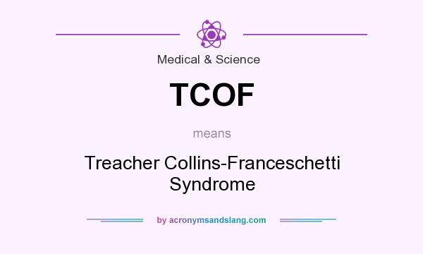 What does TCOF mean? It stands for Treacher Collins-Franceschetti Syndrome