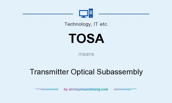What does TOSA mean? It stands for Transmitter Optical Subassembly