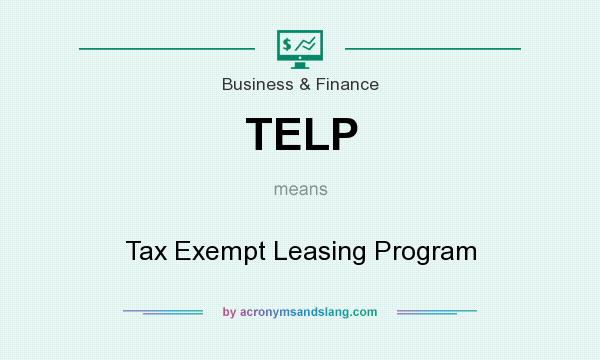 What does TELP mean? It stands for Tax Exempt Leasing Program