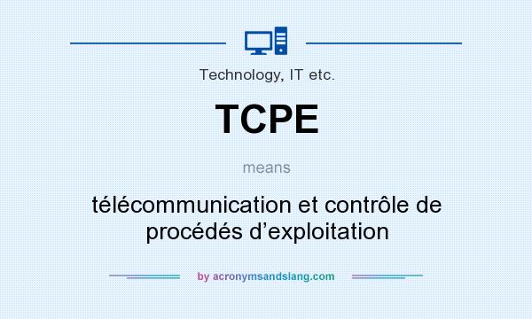 What does TCPE mean? It stands for télécommunication et contrôle de procédés d’exploitation