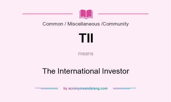 What does TII mean? It stands for The International Investor