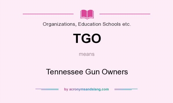 What does TGO mean? It stands for Tennessee Gun Owners