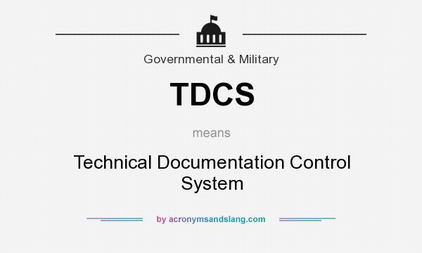 What does TDCS mean? It stands for Technical Documentation Control System