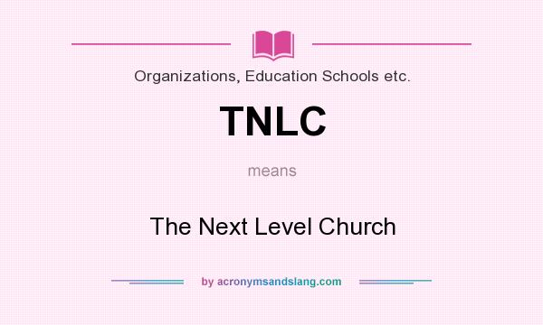 What does TNLC mean? It stands for The Next Level Church