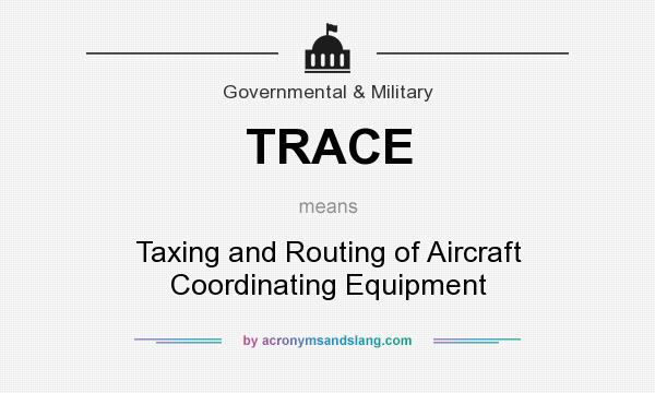 What does TRACE mean? It stands for Taxing and Routing of Aircraft Coordinating Equipment