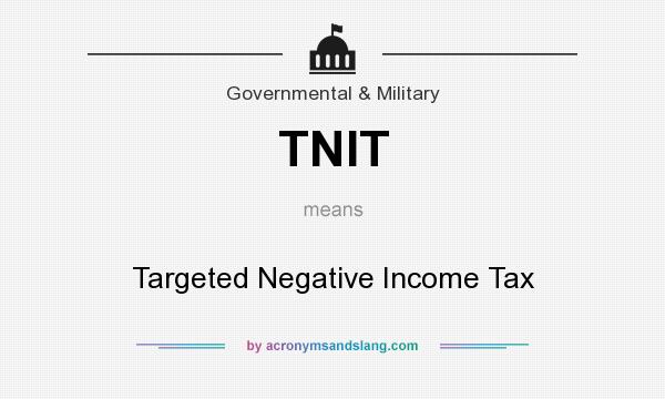 What does TNIT mean? It stands for Targeted Negative Income Tax