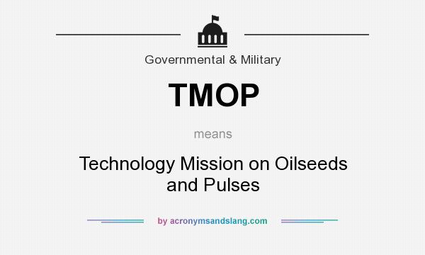 What does TMOP mean? It stands for Technology Mission on Oilseeds and Pulses