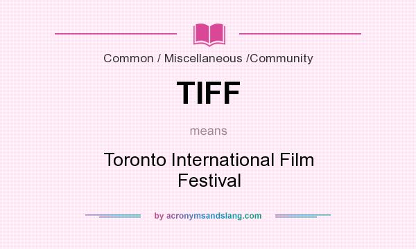 What does TIFF mean? It stands for Toronto International Film Festival