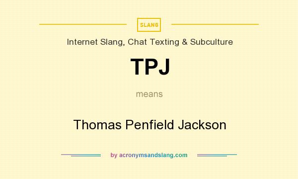 What does TPJ mean? It stands for Thomas Penfield Jackson
