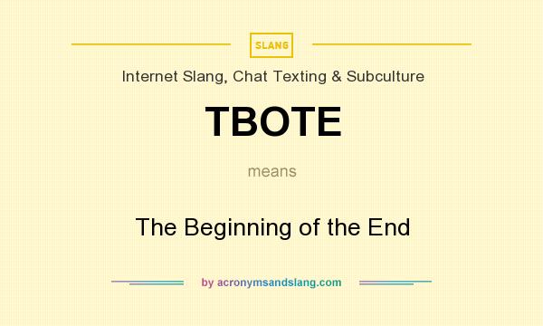What does TBOTE mean? It stands for The Beginning of the End