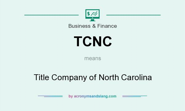 What does TCNC mean? It stands for Title Company of North Carolina