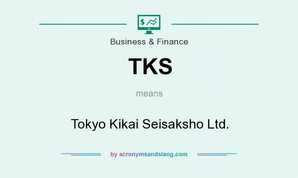What does TKS mean? It stands for Tokyo Kikai Seisaksho Ltd.