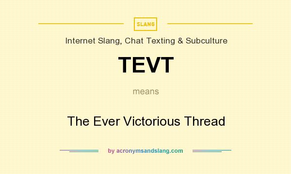 What does TEVT mean? It stands for The Ever Victorious Thread