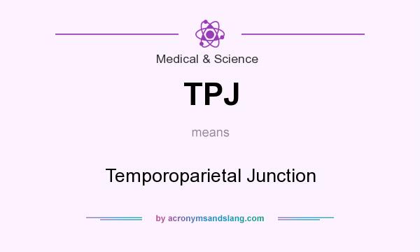 What does TPJ mean? It stands for Temporoparietal Junction