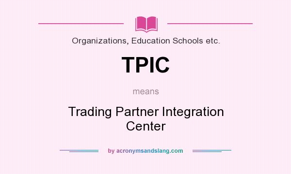 What does TPIC mean? It stands for Trading Partner Integration Center
