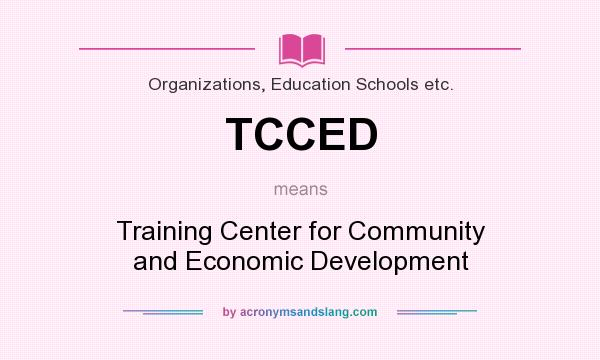 What does TCCED mean? It stands for Training Center for Community and Economic Development